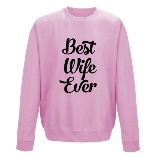 BEST WIFE EVER Slogan SweatShirt