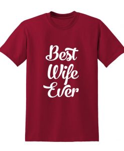 BEST WIFE EVER Slogan Tshirt