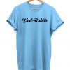 Bad Habits - Slogan Hipster - Unisex T-shirt