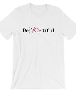 Be youtiful t shirt