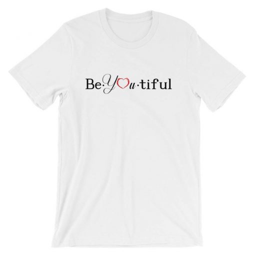 Be youtiful t shirt