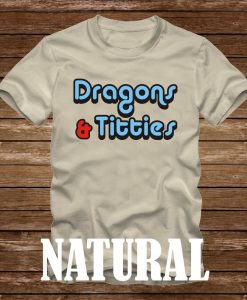 DRAGONS AND TITTIES T-Shirt