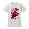 GOOD VIBES ONLY Slogan Tshirt