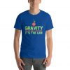 Gravirty it's the law science physics gift T-Shirt