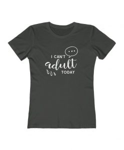 I Can't Adult Today Women's Tee
