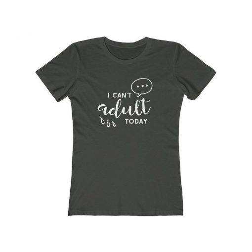 I Can't Adult Today Women's Tee