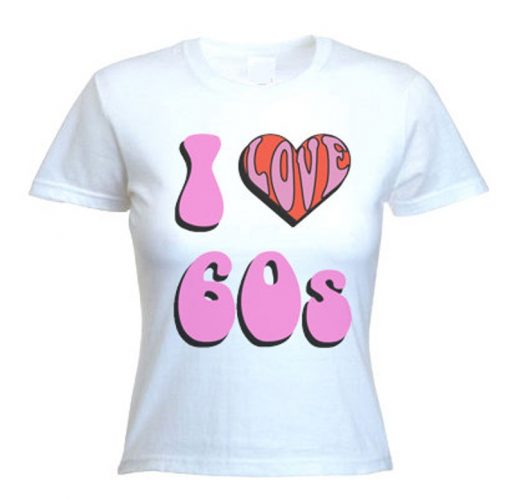 I love 60's Women's T-Shirt