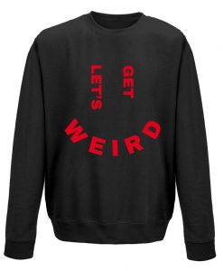 Let's Get Weird Slogan Sweatshirt