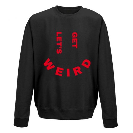 Let's Get Weird Slogan Sweatshirt