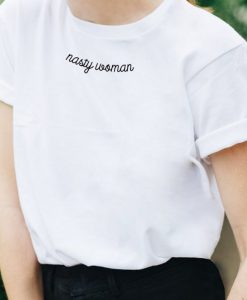 Nasty Woman Embroidery T-Shirt