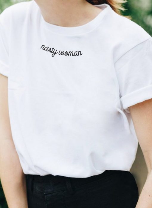 Nasty Woman Embroidery T-Shirt