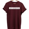 Not Interested - Slogan Hipster - Unisex T-shirt