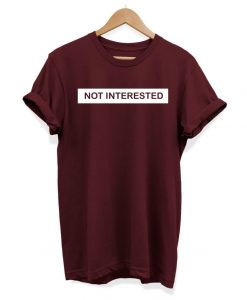 Not Interested - Slogan Hipster - Unisex T-shirt