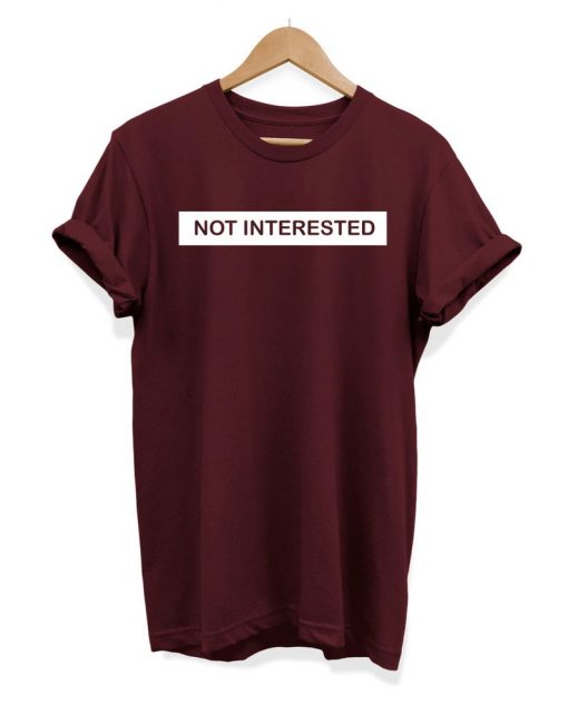 Not Interested - Slogan Hipster - Unisex T-shirt