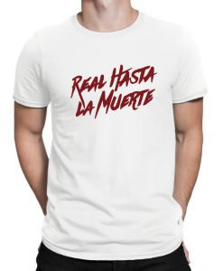 Real Hasta La Muerte Camisa T-Shirt