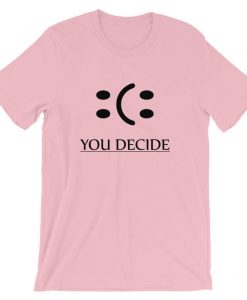 You decide Short-Sleeve Unisex T-Shirt