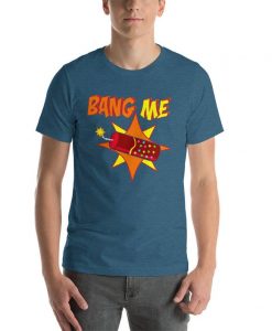 funny adult shirt bang me shirt