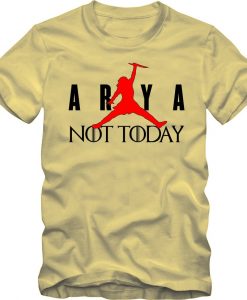 ARYA NOT TODAY t shirt