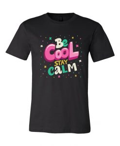 Be Cool Stay Calm Graphic Unisex Cotton T-Shirts