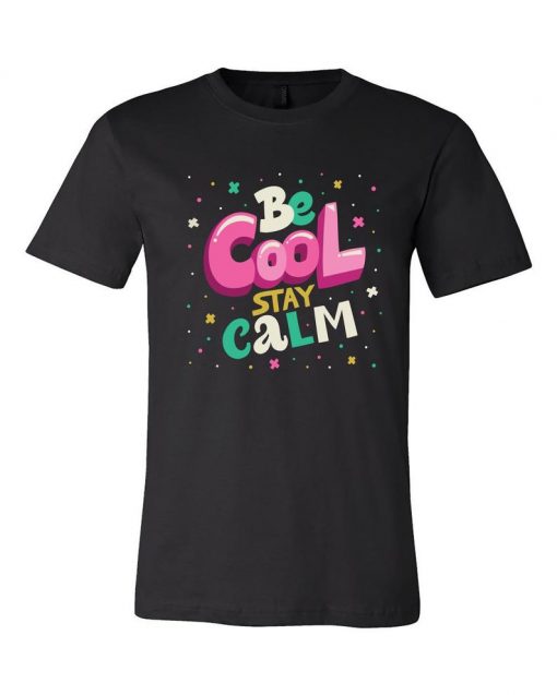 Be Cool Stay Calm Graphic Unisex Cotton T-Shirts