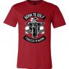 Born To Golf Graphic Unisex T-Shirts