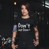 Don't Just Don't- Funny T Shirt