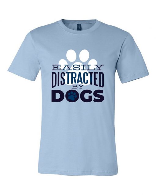 Easily Distracted By Dogs Graphic Unisex T-Shirts