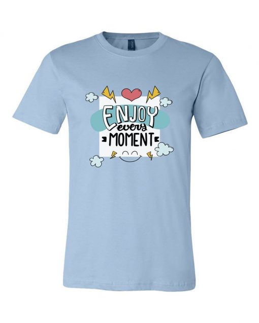 Enjoy Every Moment Graphic Unisex T-Shirts