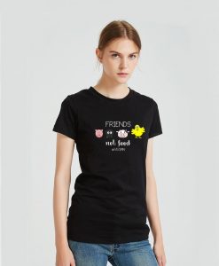 Friends not food Shirts for women's T-shirts