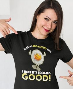 Funny Egg Pun for Egg Lovers Have an Excellent Day Unisex T-Shirt
