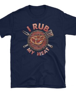I Rub My Meat Grilling T-Shirt