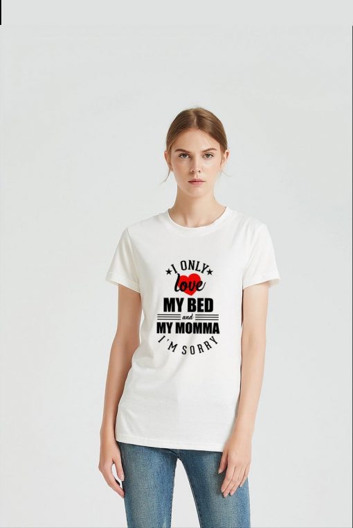 I only love my bed for women's T-shirts