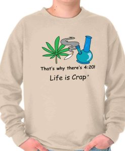 Life is Crap 420 Blunt Gift Marijuana Cool Pullover Sweatshirt