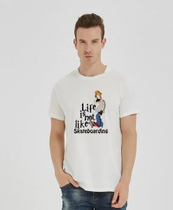 Life is not like skateboarding Shirts