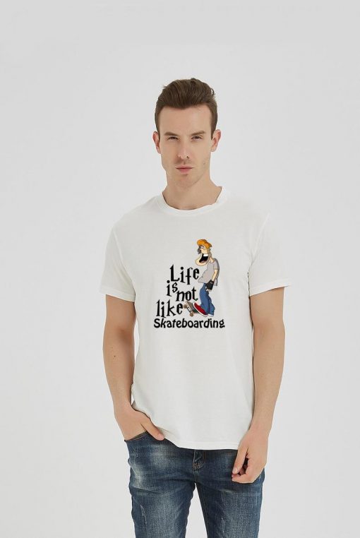 Life is not like skateboarding Shirts