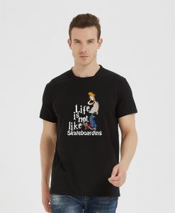 Life is not like skateboarding Shirts for women's men's T-shirts