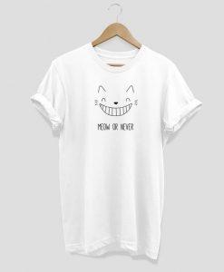 Meow or never T-shirt