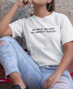 My Neck My Back My Anxiety Attacks T-shirt