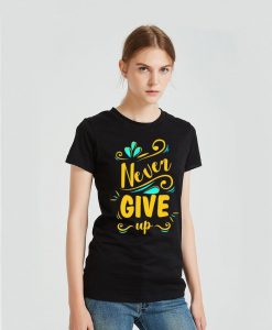 Never give up T-Shirt