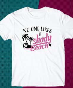 No One Likes a Shady Beach Shirt