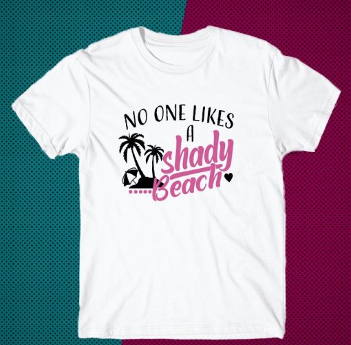 No One Likes a Shady Beach Shirt