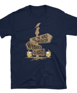 See The World Through Whiskey Glasses Unisex Shirt