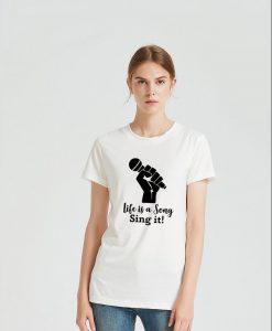 life is a song sing it! T-shirts