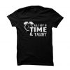 All I Got Is Time And Talent Funny Shirts