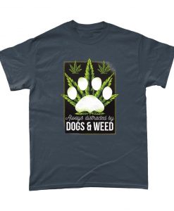 Always Be Distracted By Dogs & Weed T-Shirt