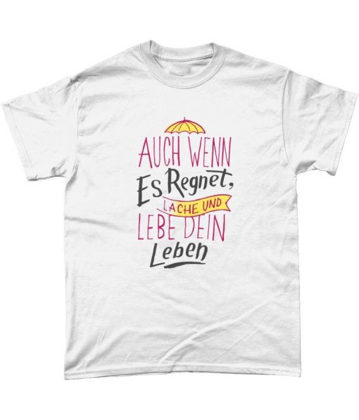 Auch Wenn Es Regnet Lache Und Lebe Dein Leben T-Shirt