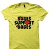 Babes Support Babes Tee shirt