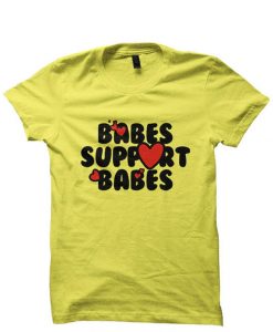 Babes Support Babes Tee shirt