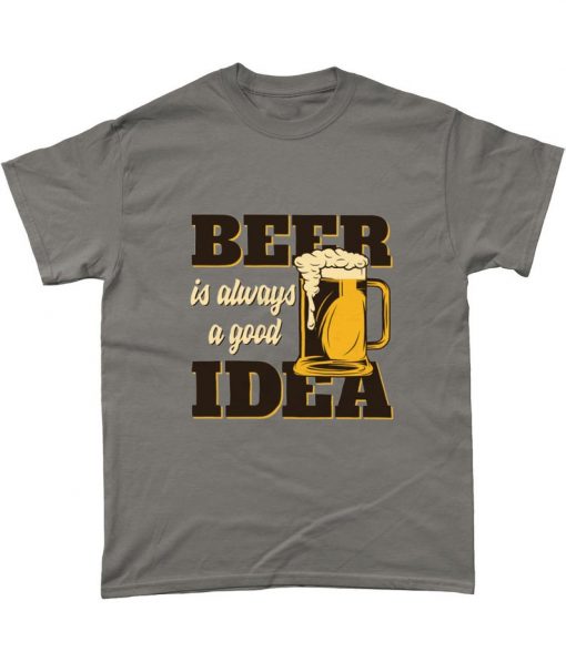 Beer Is Always A Good Idea Beer Lover T Shirt