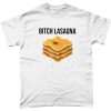 Bitch Lasagna Meme T Shirt